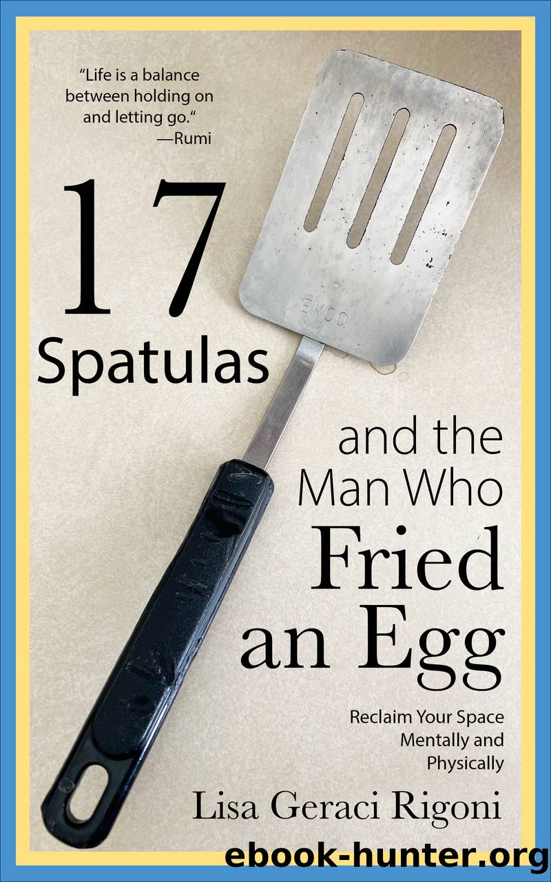 17 Spatulas and the Man Who Fried an Egg by Lisa Geraci Rigoni