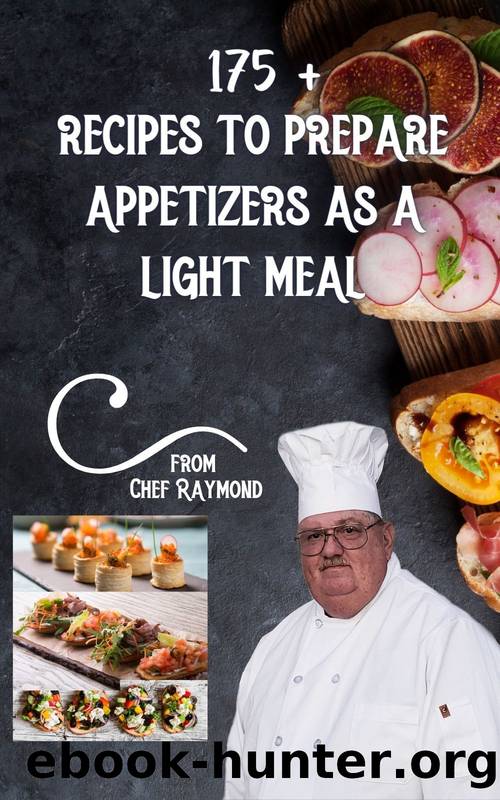 175+ recipes to prepare appetizers as a light meal: quick, easy and hot by Raymond Laubert