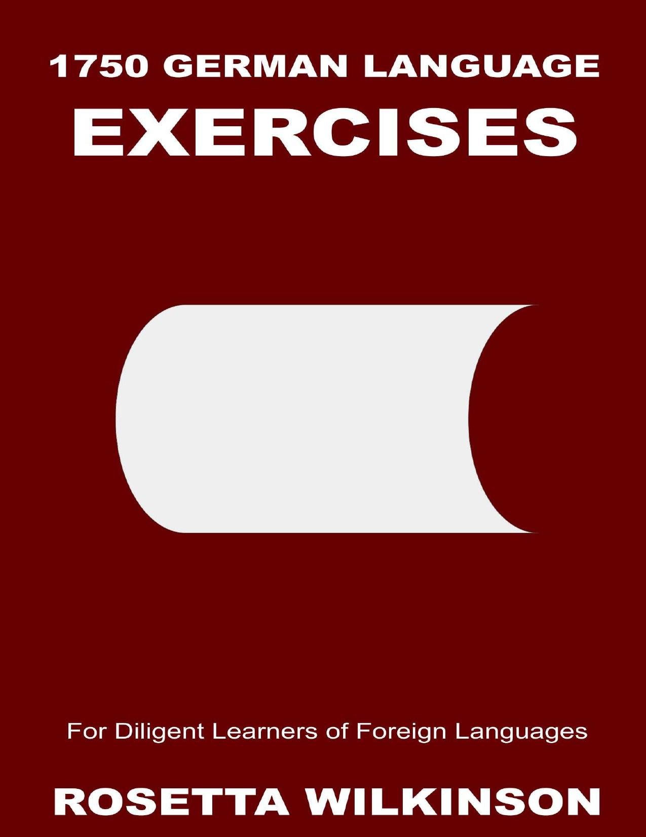 1750 German Language Exercises for Diligent Learners of Foreign Languages by Rosetta Wilkinson