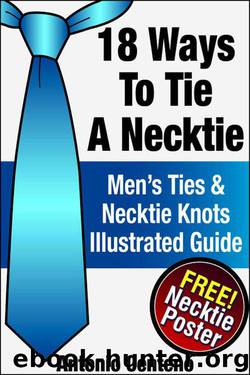 18 Ways to Tie a Necktie - Men's Ties & Necktie Knots Illustrated Guide by Centeno Antonio & Cubbage Geoffrey