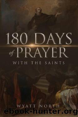 180 Days of Prayer with the Saints by Wyatt North