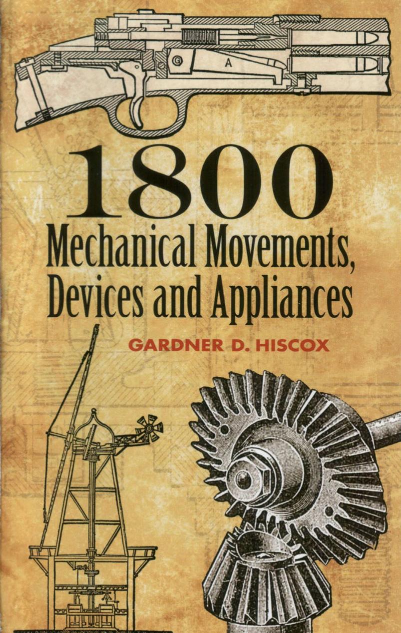 1800 Mechanical Movements, Devices and Appliances (16th Ed) by Gardner D. Hiscox