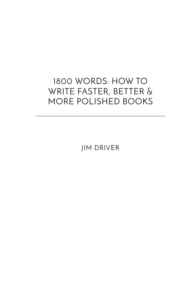 1800 Words: How To Write Faster, Better & More Polished Books by jamesdriver