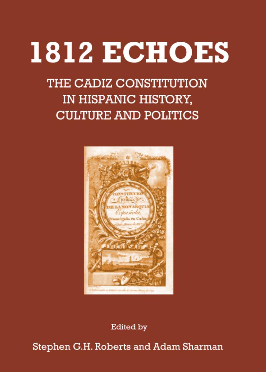 1812 echoes : the Cadiz constitution in Hispanic history, culture and politics by Adam Sharman (editor); Stephen G. H. Roberts (editor)