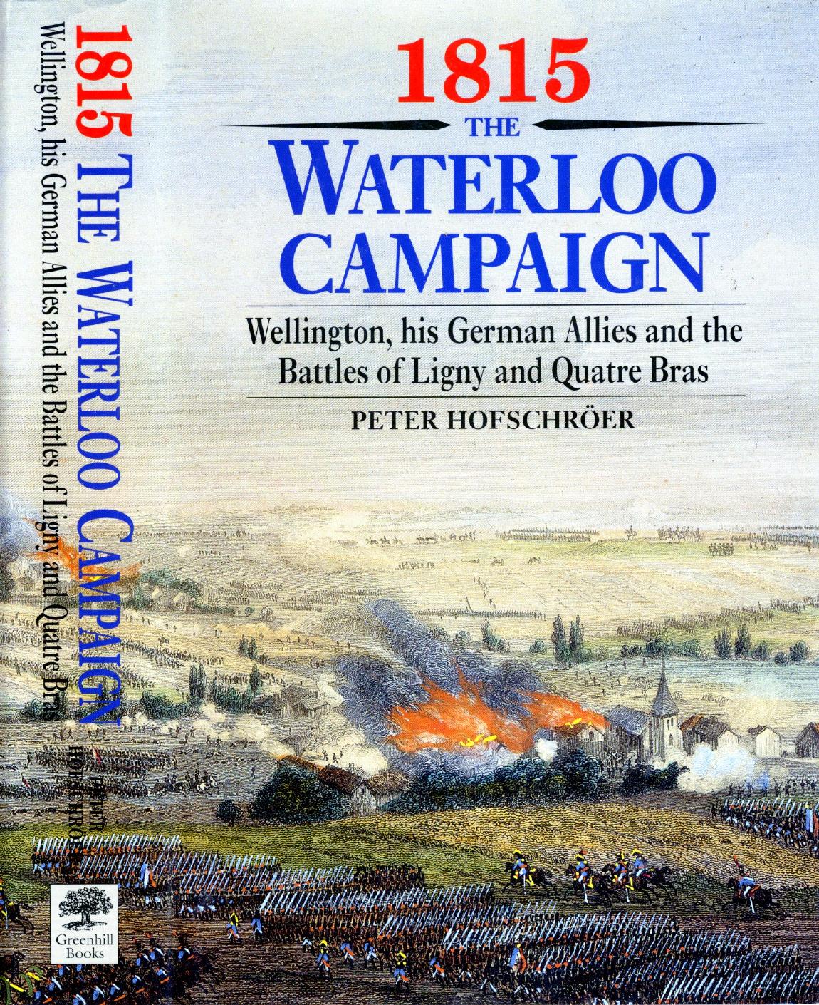1815 The Waterloo Campaign: Wellington, His German Allies and the Battles of Ligny and Quatre Bras (Repost) by Unknow