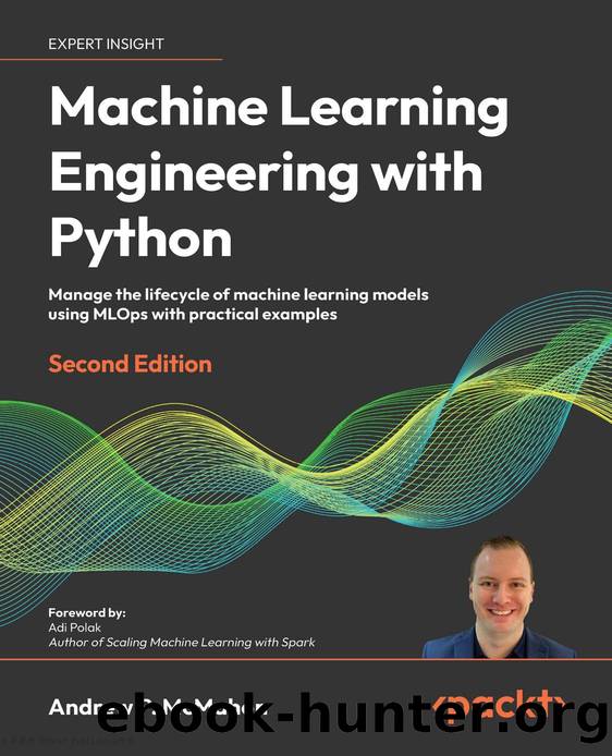 1837631964 Machine Learning Engineering with Python (2nd ed.) [McMahon 2023] {D38EA0EA} by Unknown