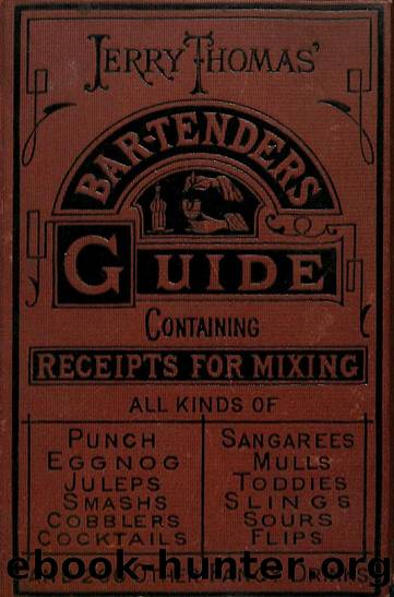 1876 The Bar-Tenders' Guide or How to Mix all kinds of Plain and Fancy Drinks by Jerry Thomas by Unknown