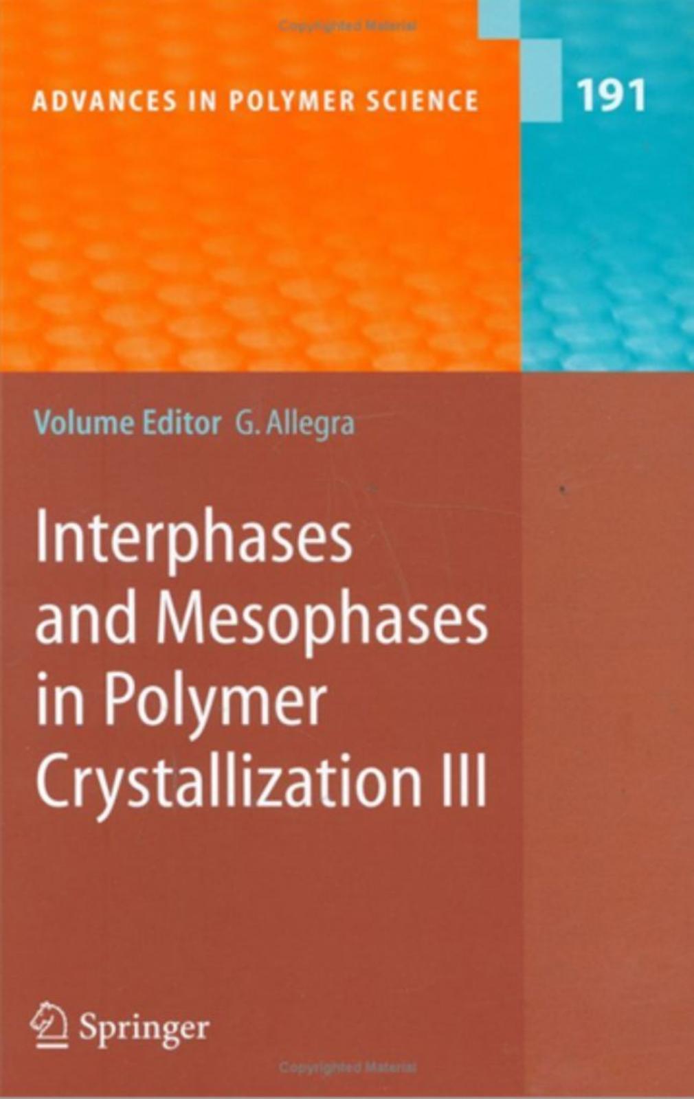 191. Interphases and Mesophases in Polymer Crystallization III (2005) by Unknown