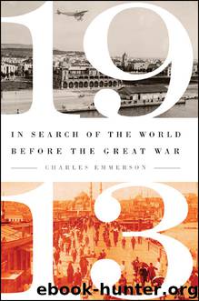 1913: In Search of the World Before the Great War by Charles Emmerson