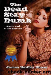 1939 - The Dead Stay Dumb by James Hadley Chase
