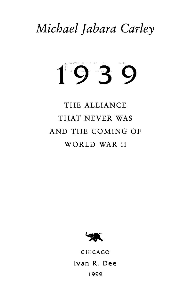 1939: The Alliance That Never Was and the Coming of World War II by Michael Jabara Carley