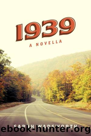 1939: a Novella by Sarah Wadsworth