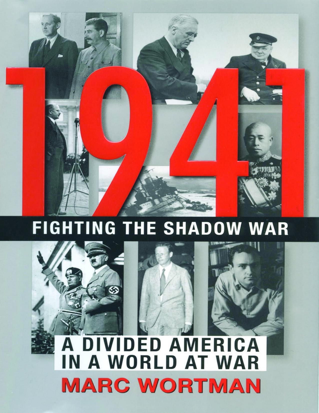1941: Fighting the Shadow War: A Divided America in a World at War by Marc Wortman