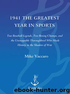 1941--The Greatest Year In Sports by Mike Vaccaro