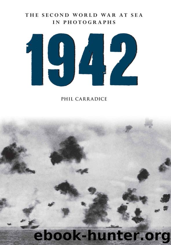 1942: The Second World War At Sea In Photographs by Carradice Phil