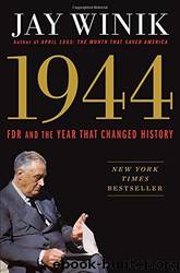 1944: FDR and the Year That Changed History by Jay Winik