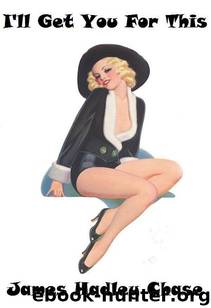 1946 - I'll Get You For This by James Hadley Chase