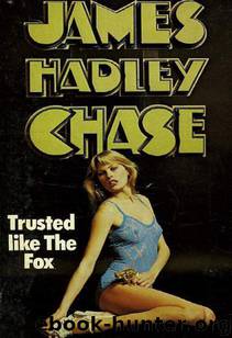 1948 - Trusted Like the Fox by James Hadley Chase