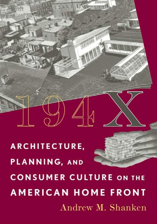 194X: Architecture, Planning, and Consumer Culture on the American Home Front by Andrew M. Shanken