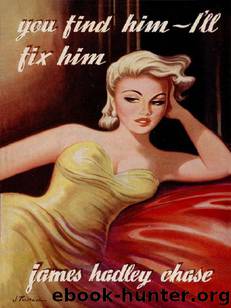 1956 - You Find Him I'll Fix Him by James Hadley Chase