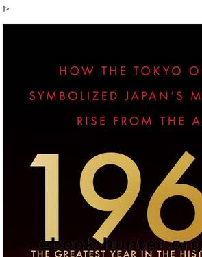 1964 – The Greatest Year in the History of Japan: How the Tokyo Olympics Symbolized Japan’s Miraculous Rise from the Ashes by Unknown