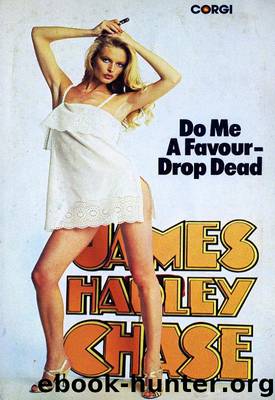 1976 - Do Me a Favour Drop Dead by James Hadley Chase
