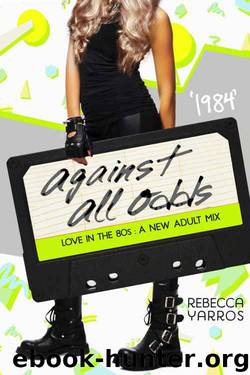 1984: Against All Odds (Love in the 80s #5) by Rebecca Yarros