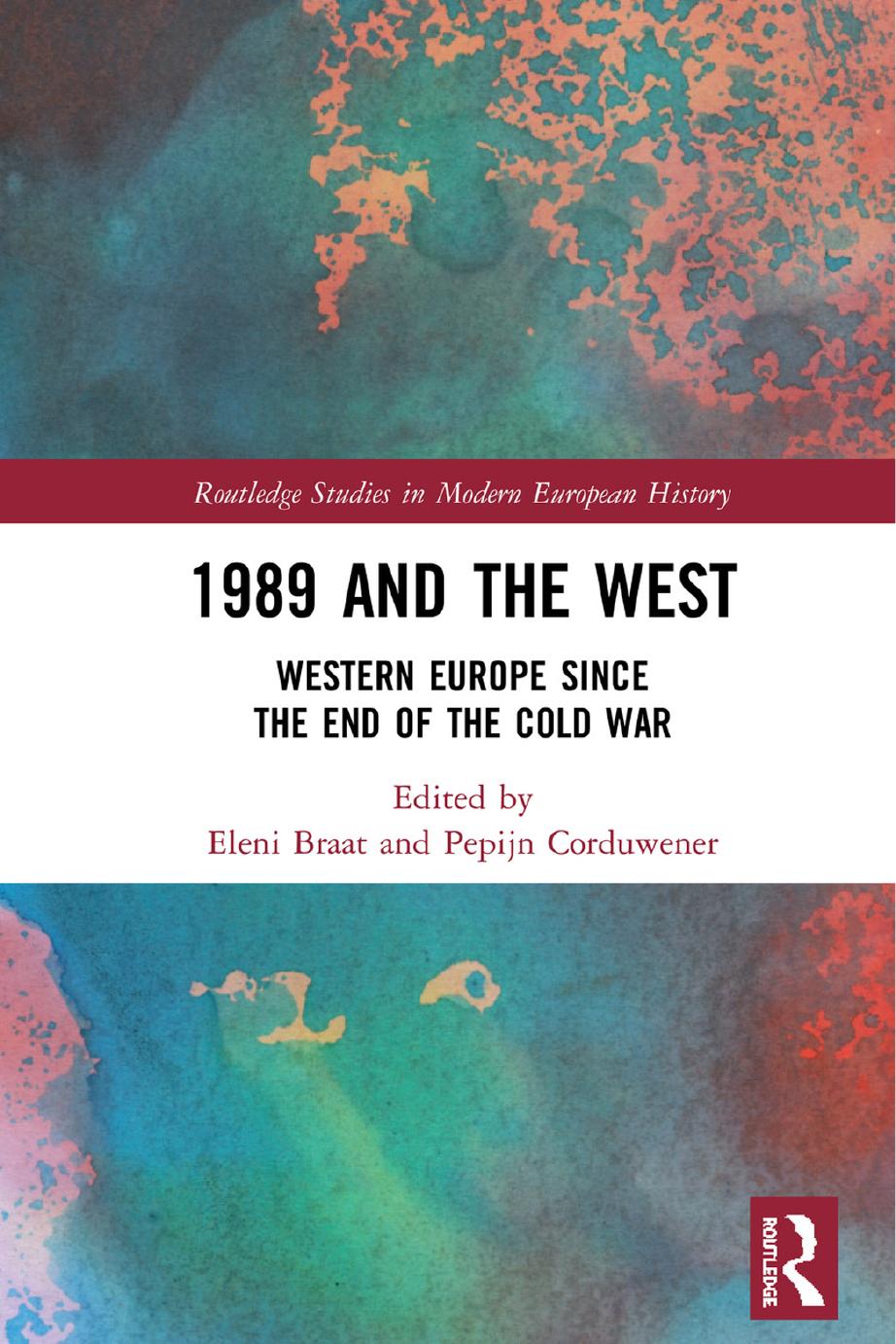 1989 and the West: Western Europe since the End of the Cold War by Eleni Braat (editor) Pepijn Corduwener (editor)