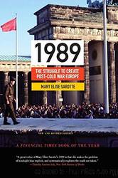 1989: The Struggle to Create Post-Cold War Europe - Updated Edition by Sarotte Mary Elise