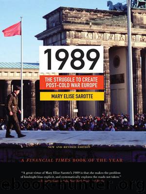 1989- The Struggle to Create Post-Cold War Europe by Mary Elise Sarotte