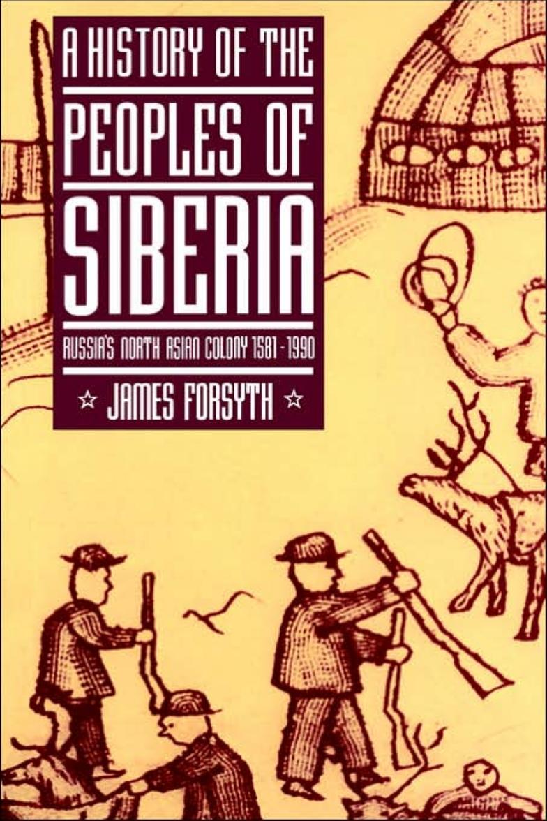 1992 - A History of the Peoples of Siberia ~ Russia's North Asian Colony 1581-1990 by James Forsyth