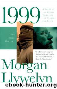 1999: A Novel of the CelticTiger and the Search for Peace by Morgan Llywelyn