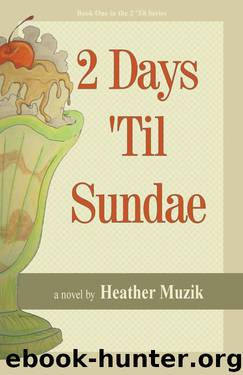 2 Days 'Til Sundae (2 'Til Series Book 1) by Heather Muzik