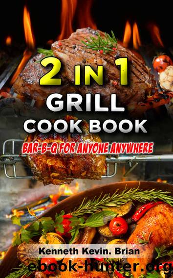2 in 1 grill cookbook: Bar-b-q for anyone anywhere by Brian Kenneth Kevin