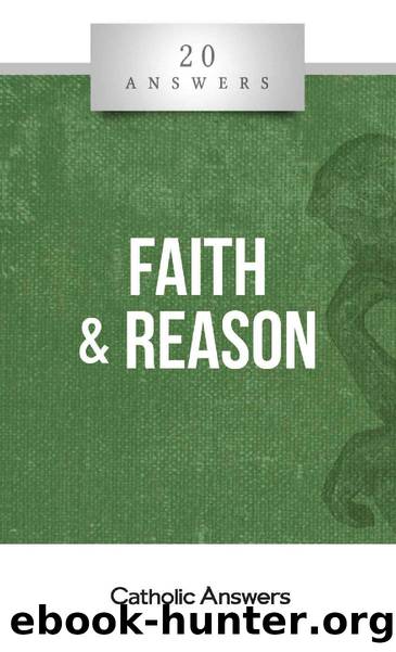 20 Answers: Faith & Reason (20 Answers Series from Catholic Answers Book 36) by Christopher Kaczor