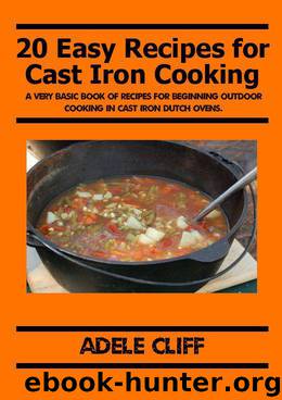 20 Easy Recipes for Cast Iron Cooking by Adele Cliff