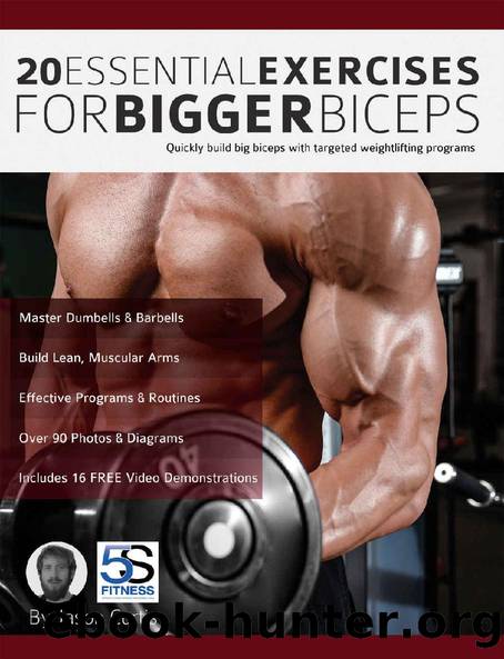 20 Essential Exercises for Bigger Biceps: Quickly build big biceps with targeted weightlifting programs by Jason Curtis