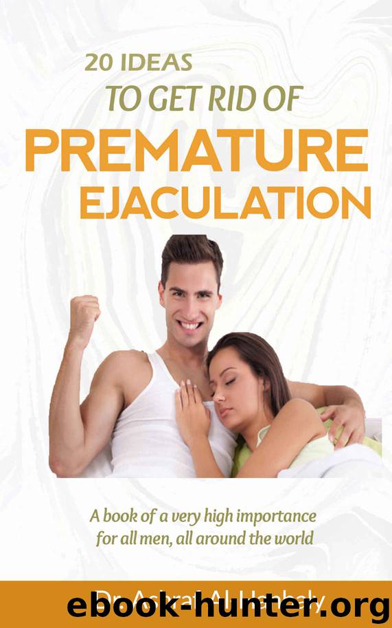 20 Ideas to Get Rid of Premature Ejaculation: A book of a very high importance for all men, all around the world by Al-Hanbaly Ashraf