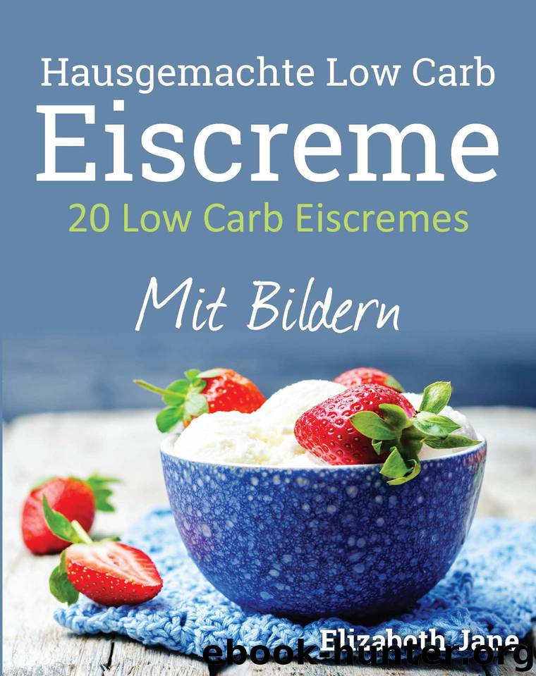 20 Low Carb Eiscremes by Elizabeth Jane