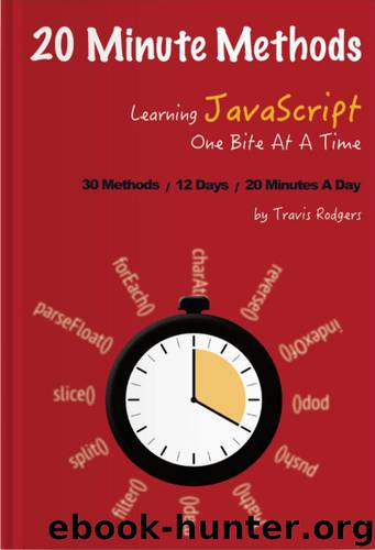 20 Minute Methods: Learn 30 JavaScript Methods in 12 days by Rodgers Travis