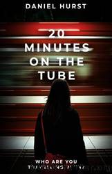 20 Minutes On The Tube by Daniel Hurst
