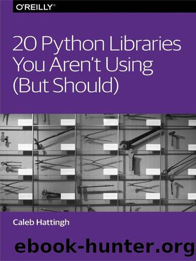 20 Python Libraries You Aren't Using (But Should) by Caleb Hattingh