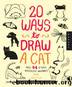 20 Ways to Draw a Cat and 44 Other Awesome Animals by Julia Kuo