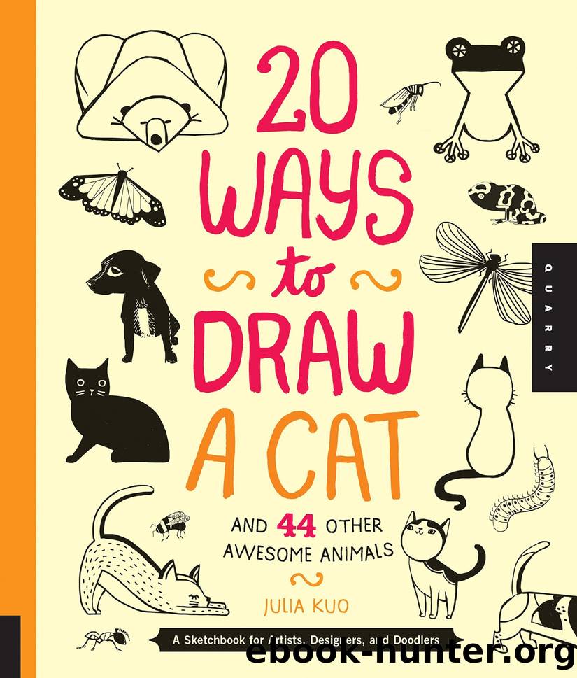 20 Ways to Draw a Cat and 44 Other Awesome Animals: A Sketchbook for Artists, Designers, and Doodlers by Julia Kuo