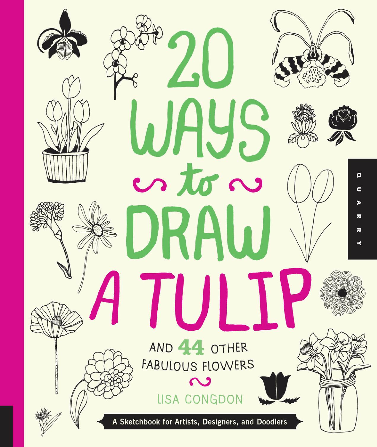 20 Ways to Draw a Tulip and 44 Other Fabulous Flowers: A Sketchbook for Artists, Designers, and Doodlers by Lisa Congdon