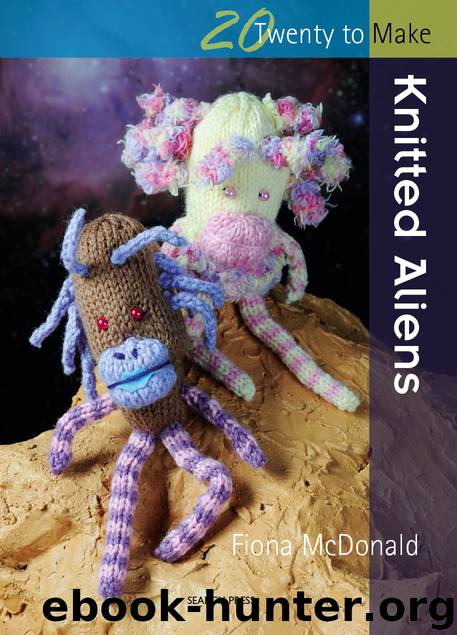20 to Make: Knitted Aliens by Fiona McDonald