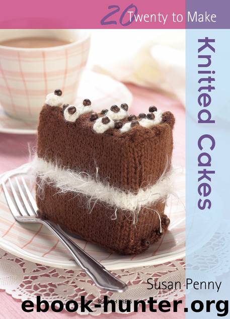 20 to Make: Knitted Cakes by Susan Penny