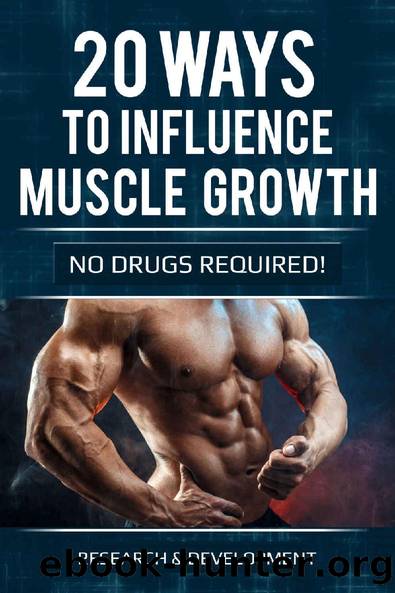 20 ways to influence muscle growth: (no drugs required) by Research & Development
