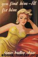 20.You.Find.Him.I'll.Fix.Him.1956 by Chase James Hadley