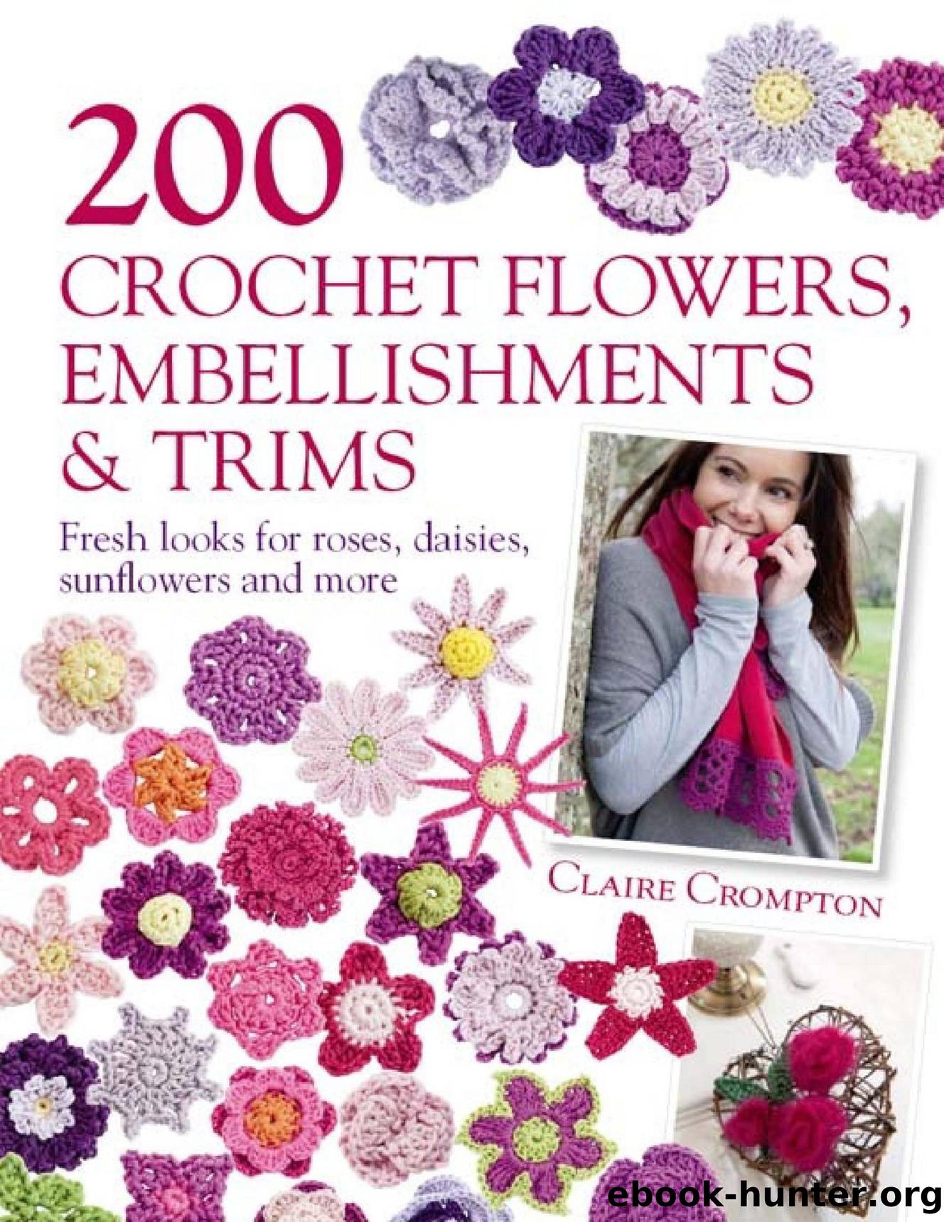 200 Crochet Flowers, Embelllishments and Trims by Unknown